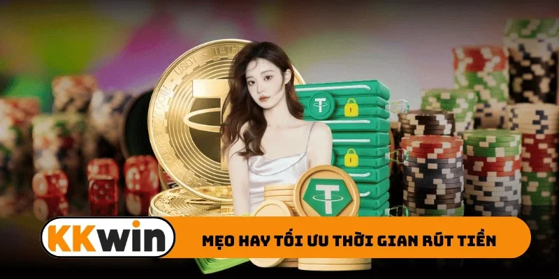 Mẹo hay tối ưu thời gian rút tiền